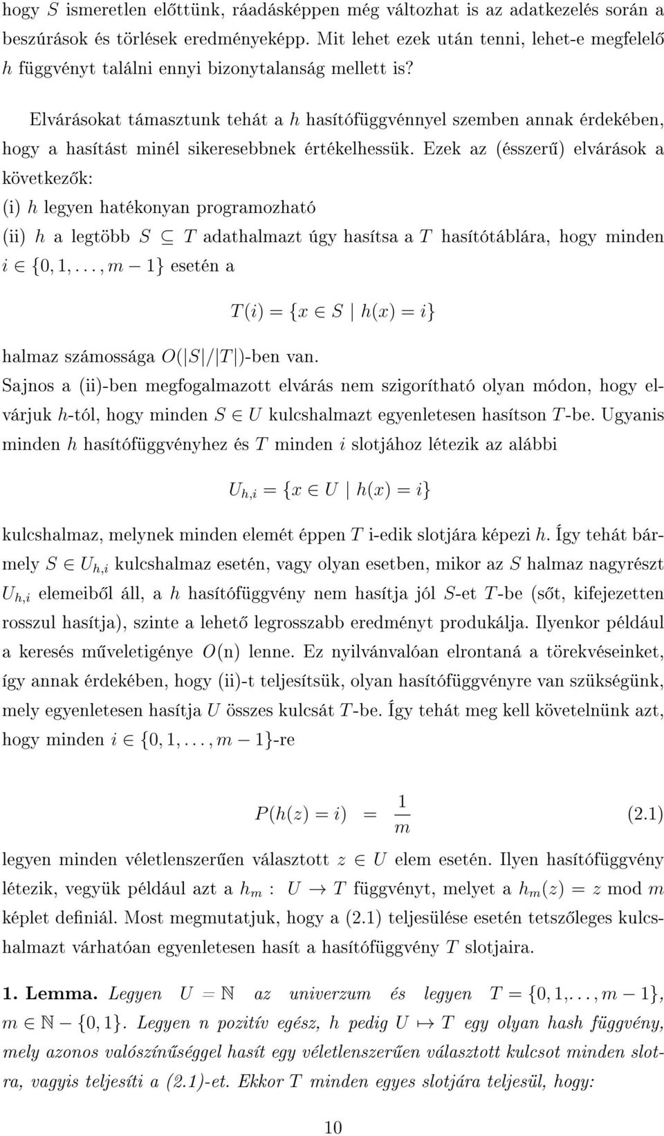 Elvárásokat támasztunk tehát a h hasítófüggvénnyel szemben annak érdekében, hogy a hasítást minél sikeresebbnek értékelhessük.