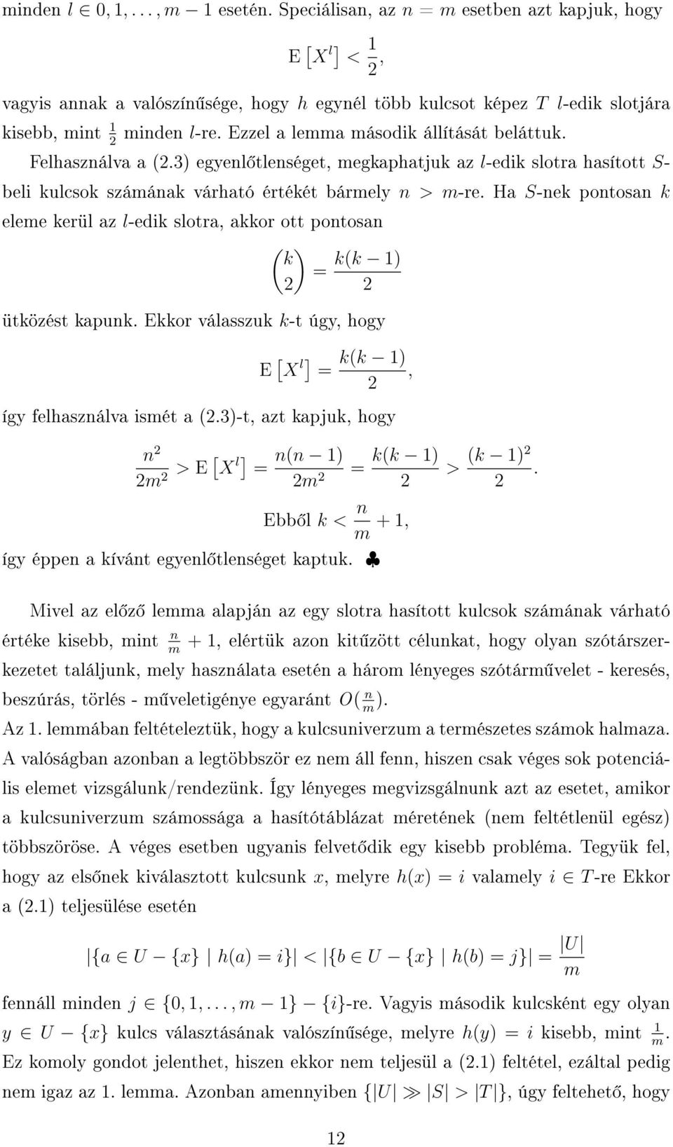 Ezzel a lemma második állítását beláttuk. 2 Felhasználva a (2.3) egyenl tlenséget, megkaphatjuk az l-edik slotra hasított S- beli kulcsok számának várható értékét bármely n > m-re.
