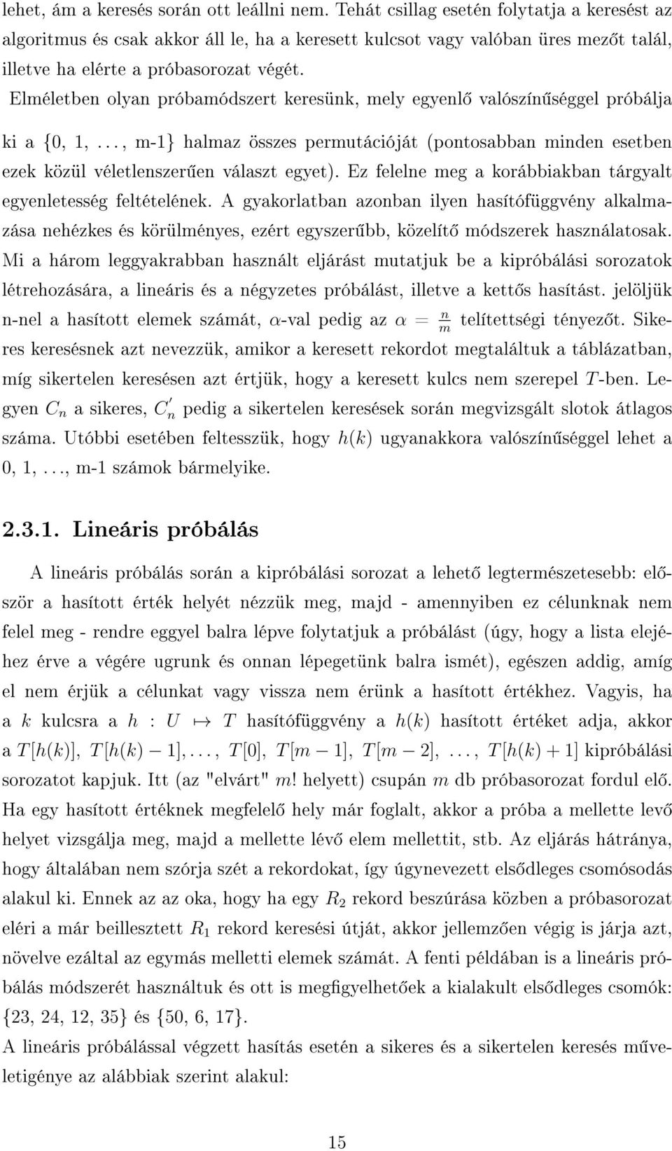 Elméletben olyan próbamódszert keresünk, mely egyenl valószín séggel próbálja ki a {0, 1,..., m-1} halmaz összes permutációját (pontosabban minden esetben ezek közül véletlenszer en választ egyet).