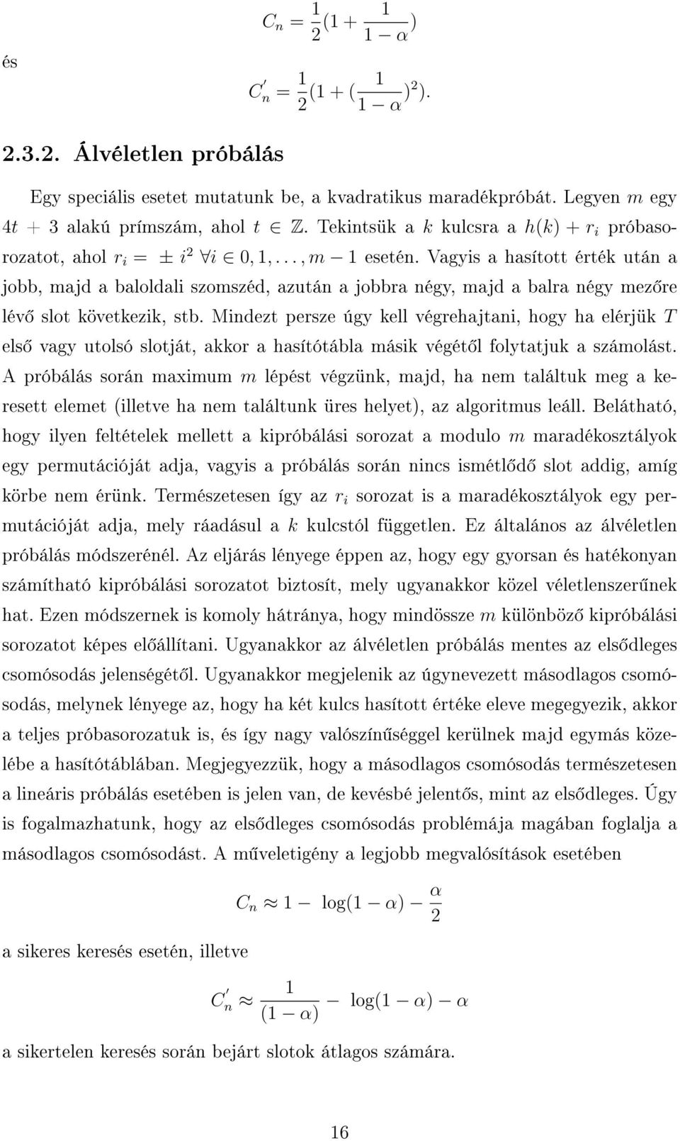 Vagyis a hasított érték után a jobb, majd a baloldali szomszéd, azután a jobbra négy, majd a balra négy mez re lév slot következik, stb.