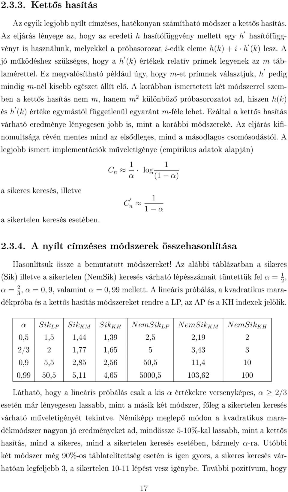 A jó m ködéshez szükséges, hogy a h (k) értékek relatív prímek legyenek az m táblamérettel. Ez megvalósítható például úgy, hogy m-et prímnek választjuk, h pedig mindig m-nél kisebb egészet állít el.
