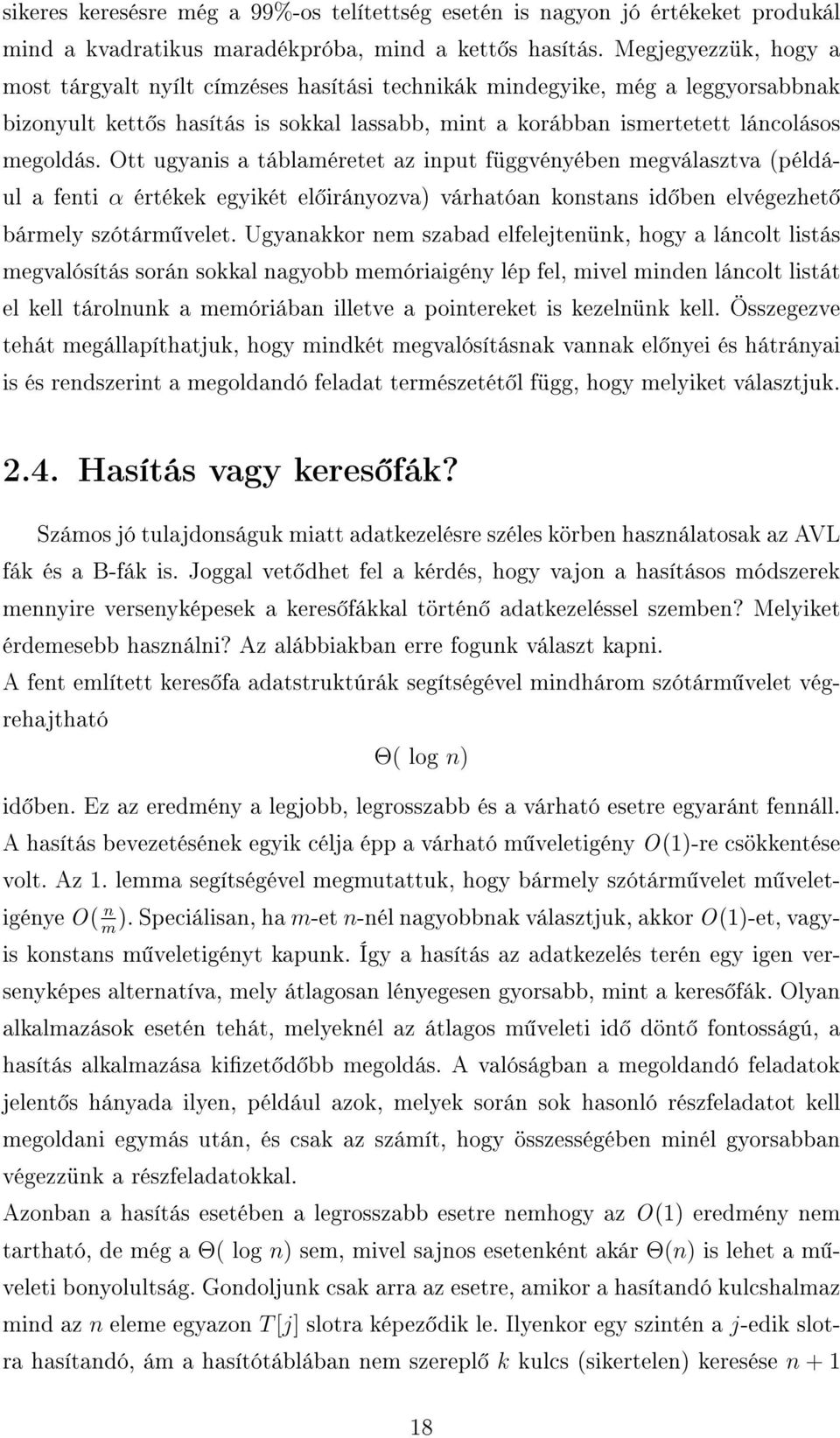 Ott ugyanis a táblaméretet az input függvényében megválasztva (például a fenti α értékek egyikét el irányozva) várhatóan konstans id ben elvégezhet bármely szótárm velet.