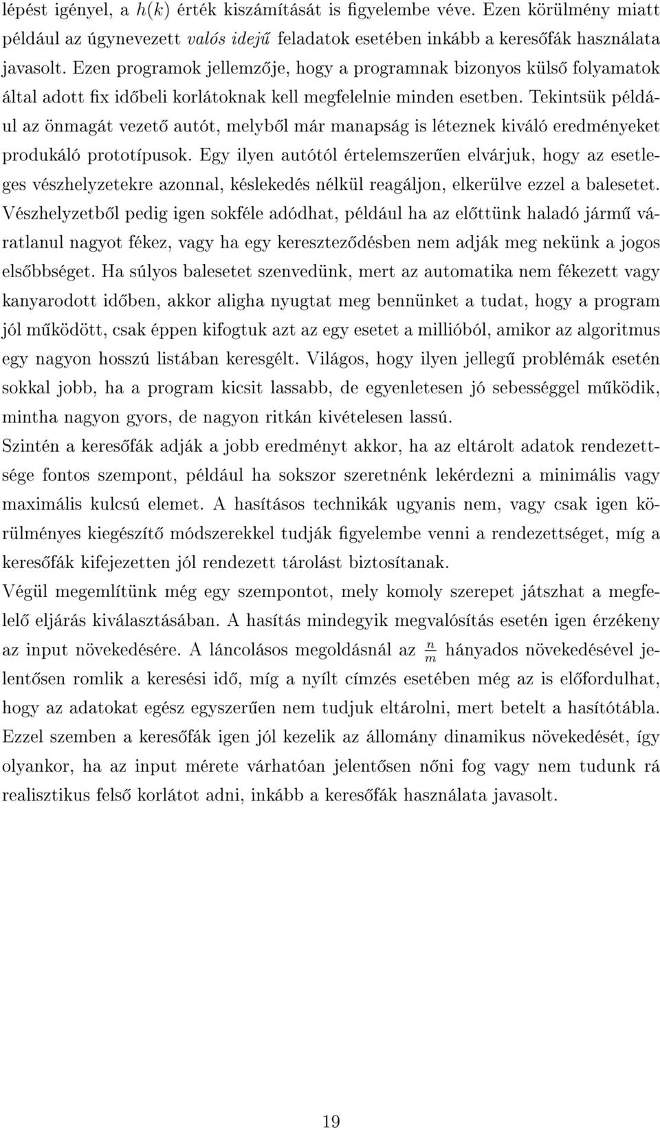 Tekintsük például az önmagát vezet autót, melyb l már manapság is léteznek kiváló eredményeket produkáló prototípusok.