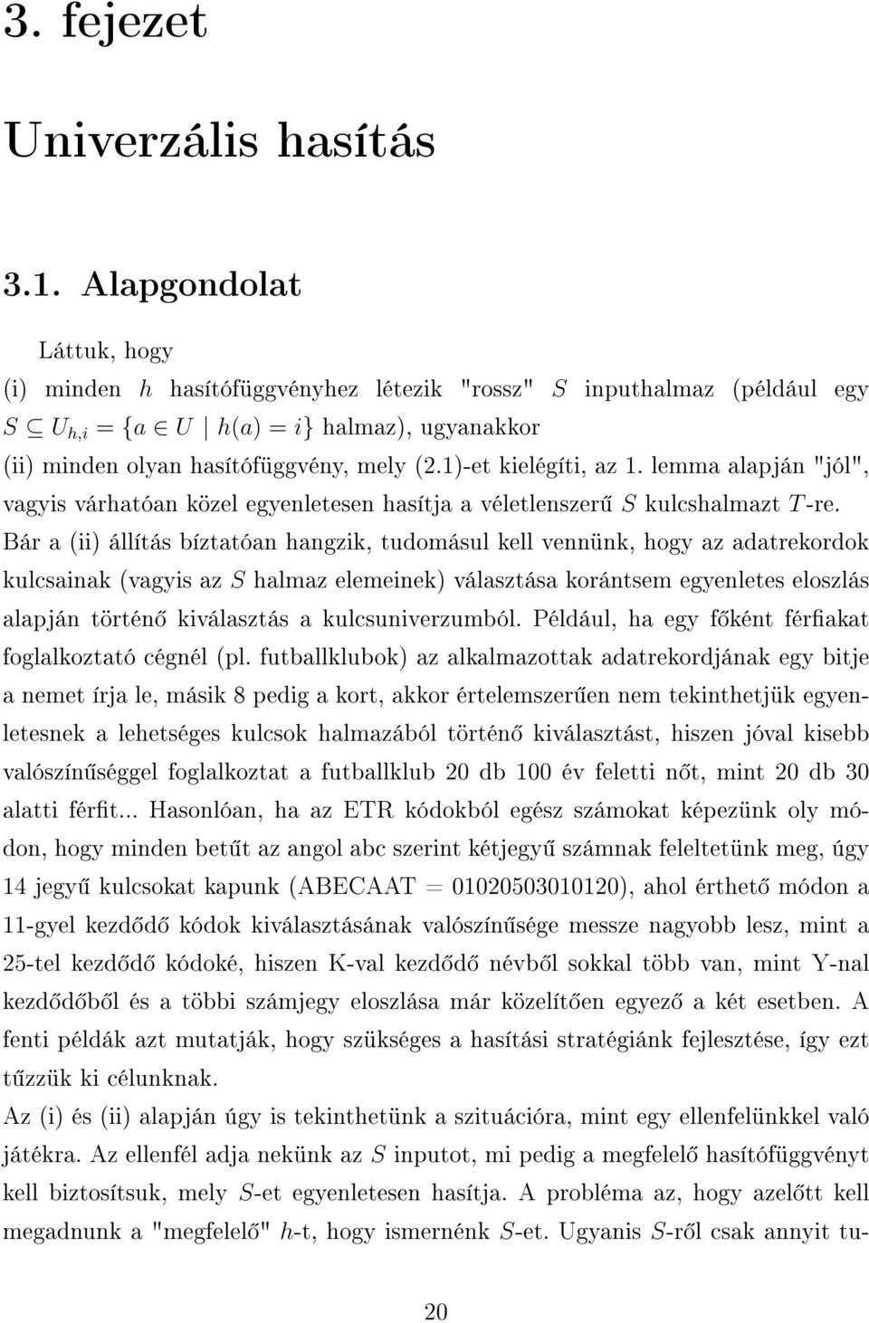 1)-et kielégíti, az 1. lemma alapján "jól", vagyis várhatóan közel egyenletesen hasítja a véletlenszer S kulcshalmazt T-re.