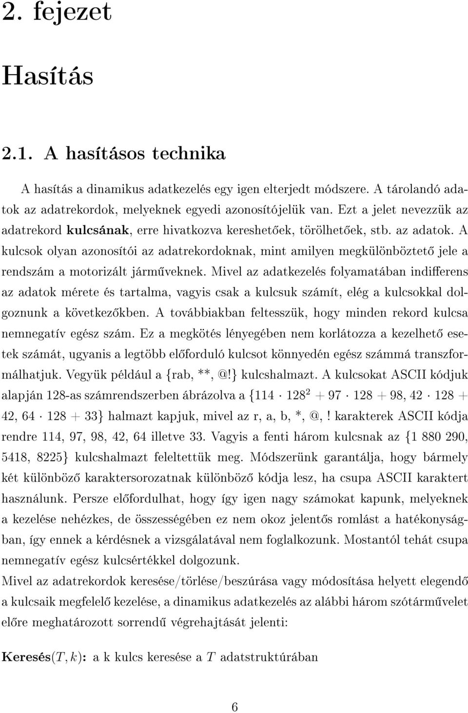 A kulcsok olyan azonosítói az adatrekordoknak, mint amilyen megkülönböztet jele a rendszám a motorizált járm veknek.