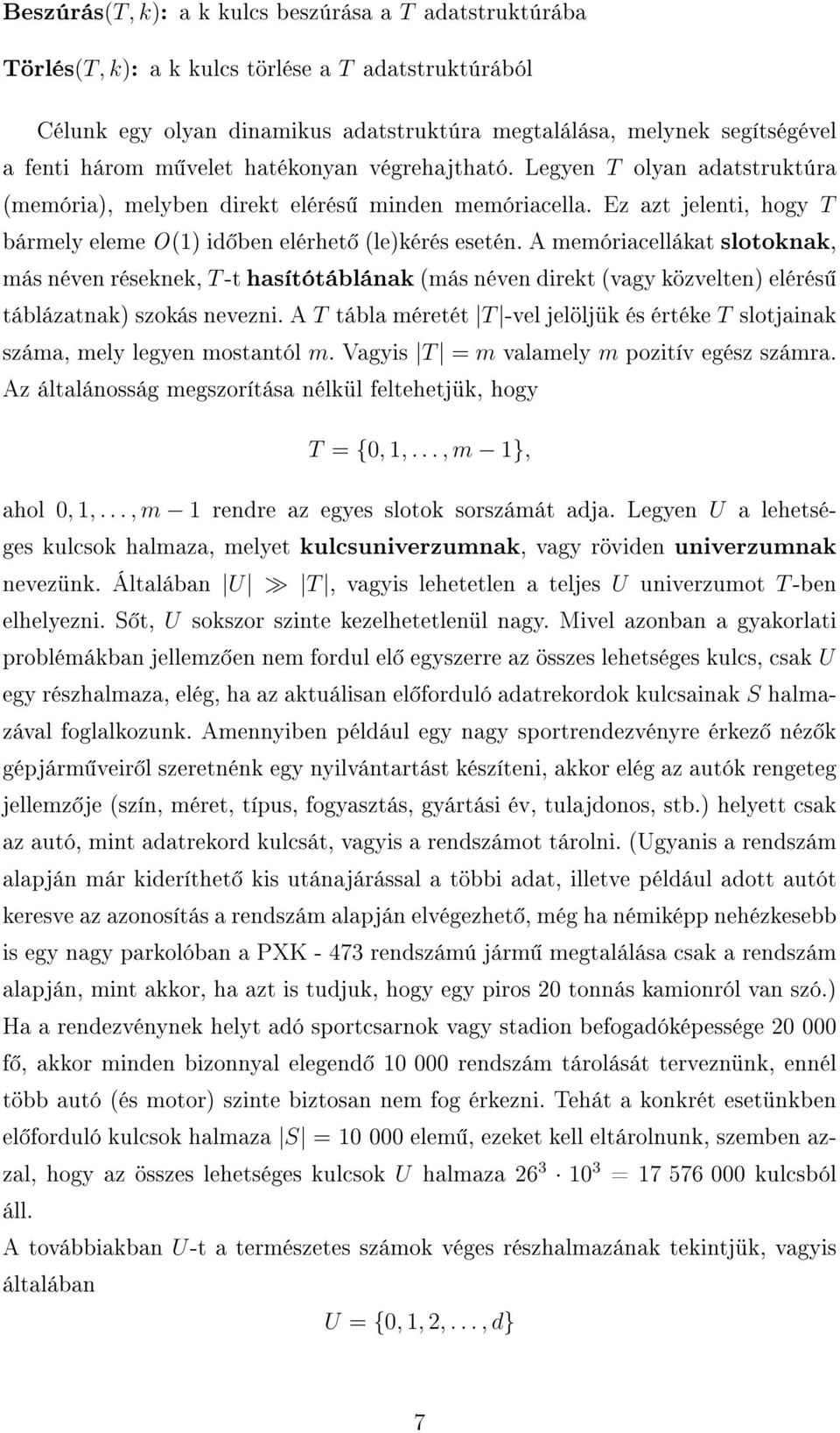 A memóriacellákat slotoknak, más néven réseknek, T-t hasítótáblának (más néven direkt (vagy közvelten) elérés táblázatnak) szokás nevezni.