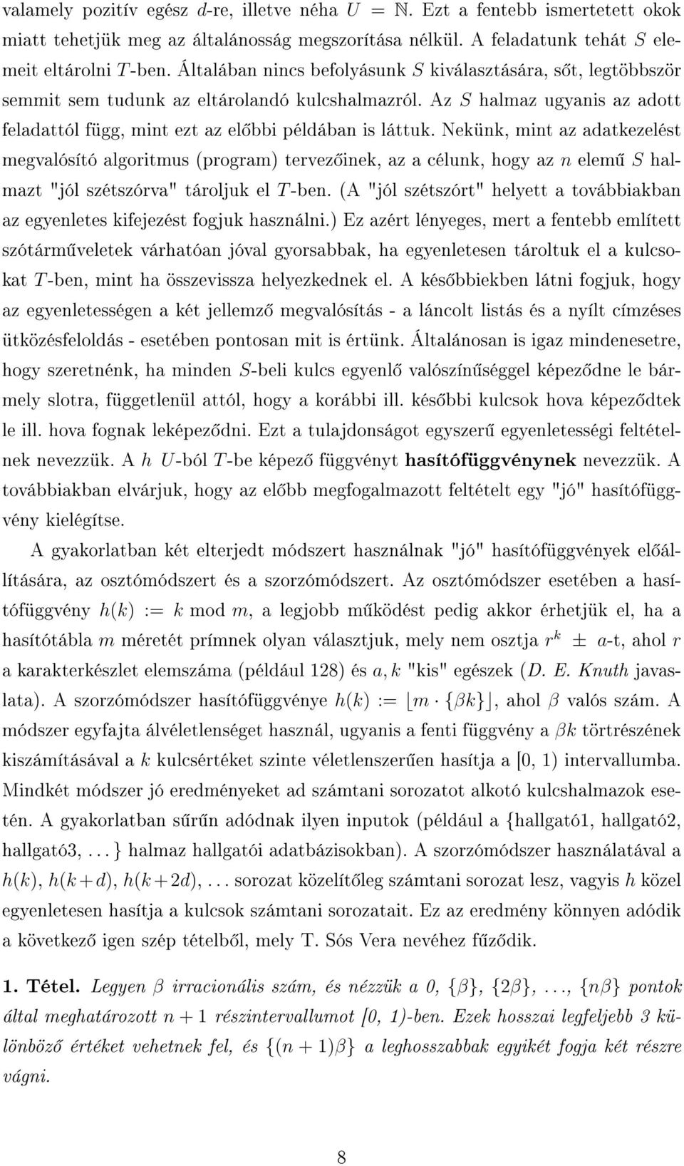 Nekünk, mint az adatkezelést megvalósító algoritmus (program) tervez inek, az a célunk, hogy az n elem S halmazt "jól szétszórva" tároljuk el T-ben.