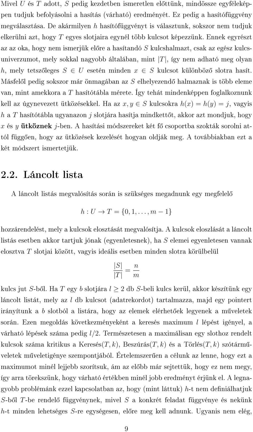 Ennek egyrészt az az oka, hogy nem ismerjük el re a hasítandó S kulcshalmazt, csak az egész kulcsuniverzumot, mely sokkal nagyobb általában, mint T, így nem adható meg olyan h, mely tetsz leges S U