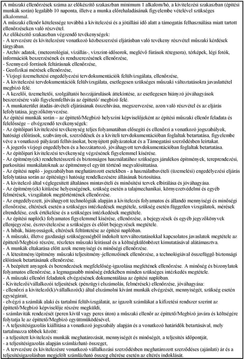 Az előkészítő szakaszban végzendő tevékenységek: - A tervezésre és kivitelezésre vonatkozó közbeszerzési eljárásban való tevékeny részvétel műszaki kérdések tárgyában.