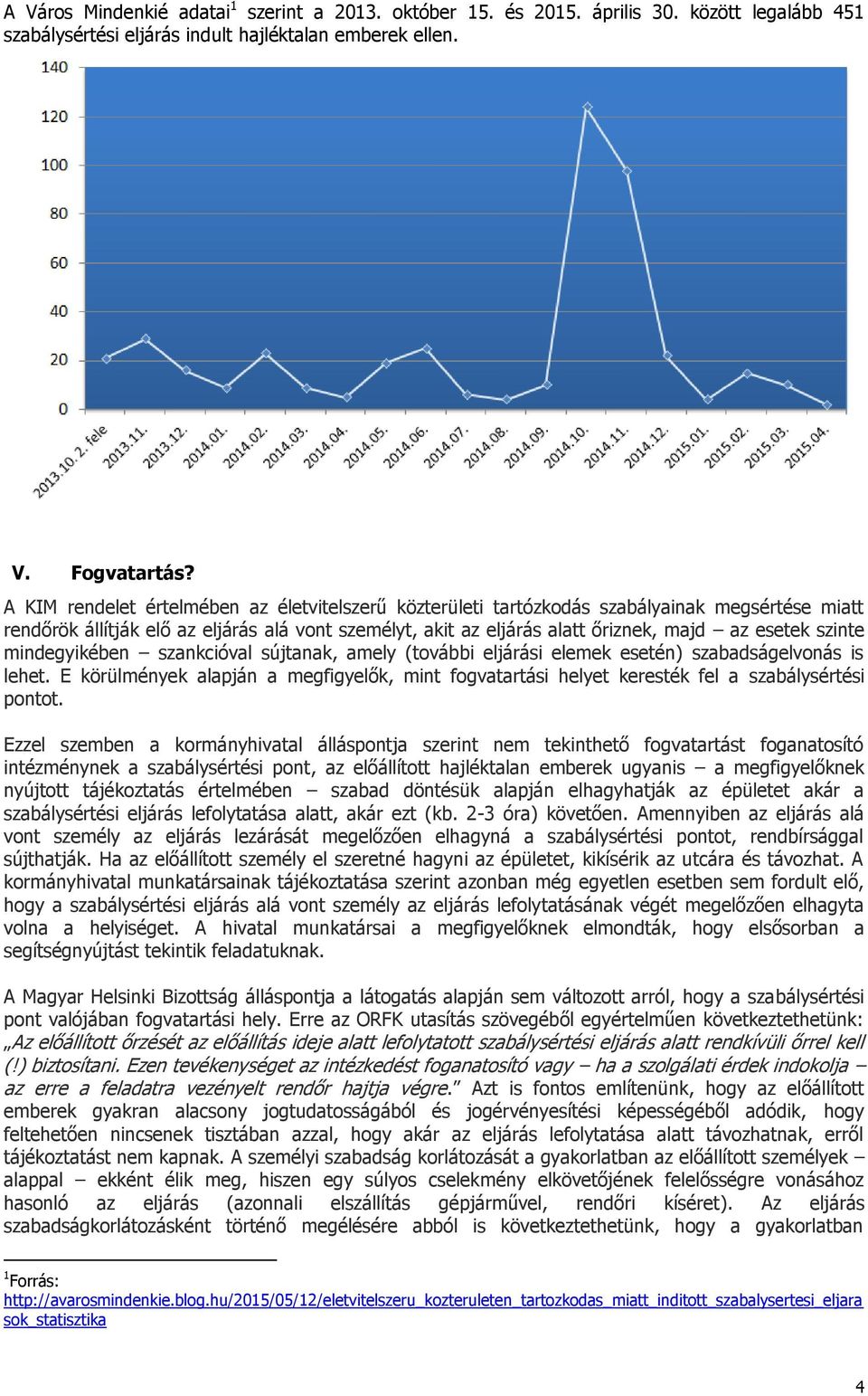 szinte mindegyikében szankcióval sújtanak, amely (további eljárási elemek esetén) szabadságelvonás is lehet.