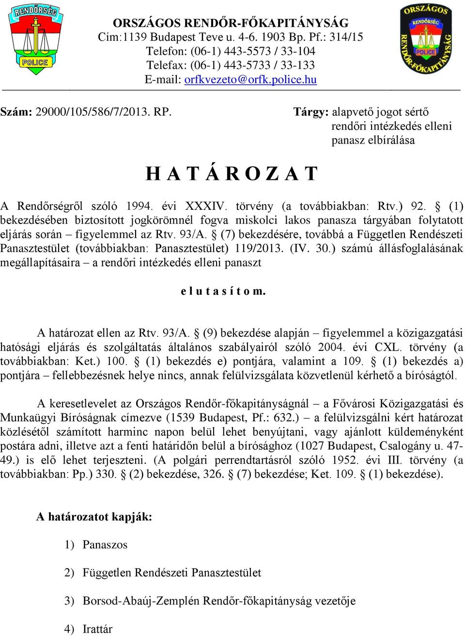 (1) bekezdésében biztosított jogkörömnél fogva miskolci lakos panasza tárgyában folytatott eljárás során figyelemmel az Rtv. 93/A.