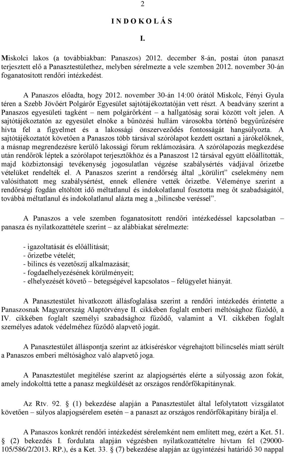 november 30-án 14:00 órától Miskolc, Fényi Gyula téren a Szebb Jövőért Polgárőr Egyesület sajtótájékoztatóján vett részt.