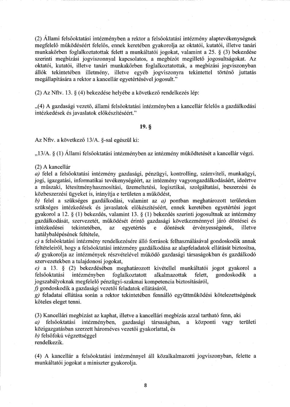 Az oktatói, kutatói, illetve tanári munkakörben foglalkoztatottak, a megbízási jogviszonyba n állók tekintetében illetmény, illetve egyéb jogviszonyra tekintettel történ ő juttatás megállapítására a