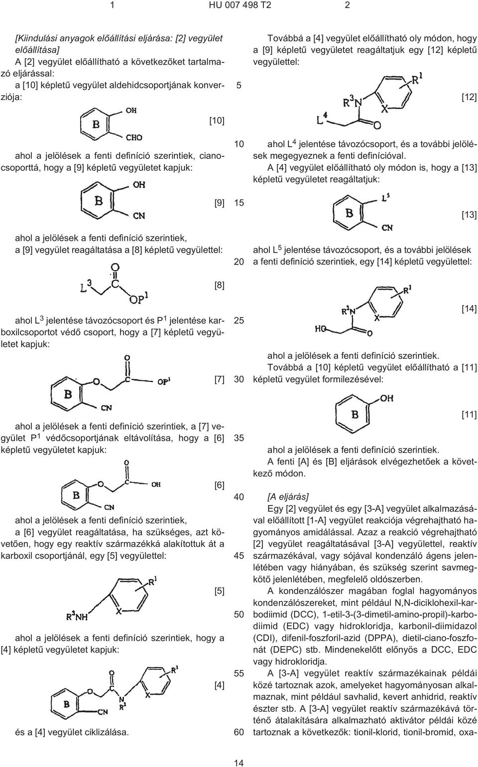 vegyülettel: ahol L 3 jelentése távozócsoport és P 1 jelentése karboxilcsoportot védõ csoport, hogy a [7] képletû vegyületet kapjuk: [9] [8] [7] 5 10 15 20 25 30 Továbbá a [4] vegyület elõállítható