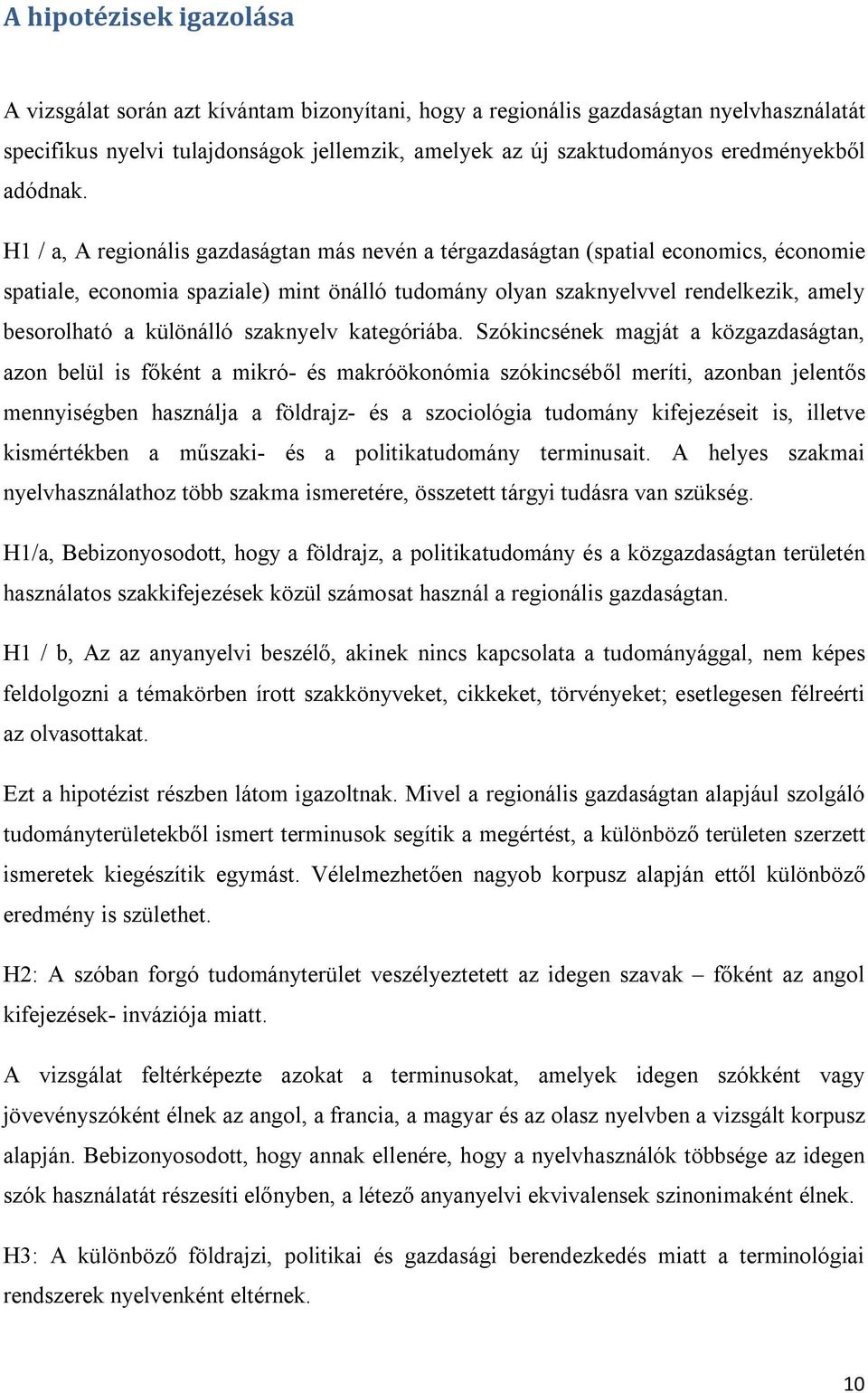 H1 / a, A regionális gazdaságtan más nevén a térgazdaságtan (spatial economics, économie spatiale, economia spaziale) mint önálló tudomány olyan szaknyelvvel rendelkezik, amely besorolható a