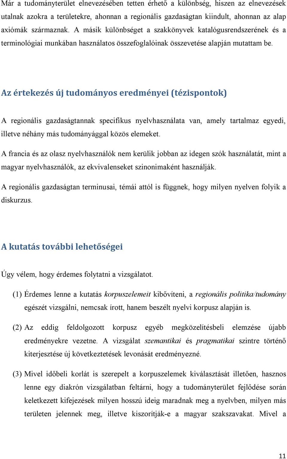 Az értekezés új tudományos eredményei (tézispontok) A regionális gazdaságtannak specifikus nyelvhasználata van, amely tartalmaz egyedi, illetve néhány más tudományággal közös elemeket.