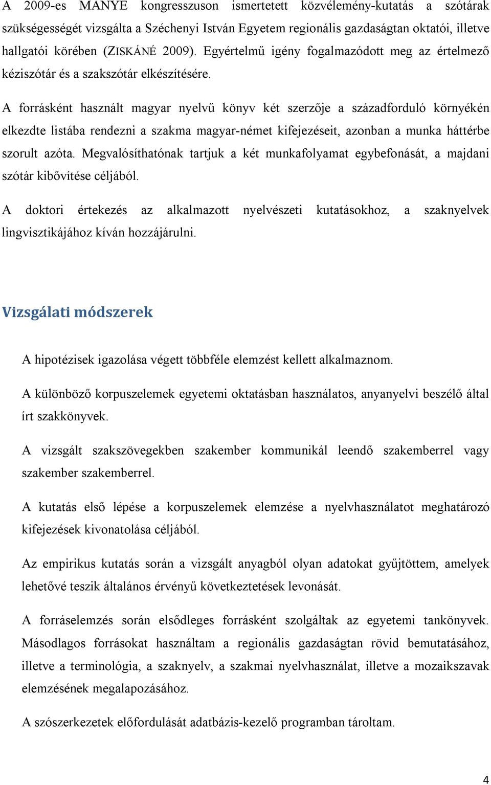 A forrásként használt magyar nyelvű könyv két szerzője a századforduló környékén elkezdte listába rendezni a szakma magyar-német kifejezéseit, azonban a munka háttérbe szorult azóta.