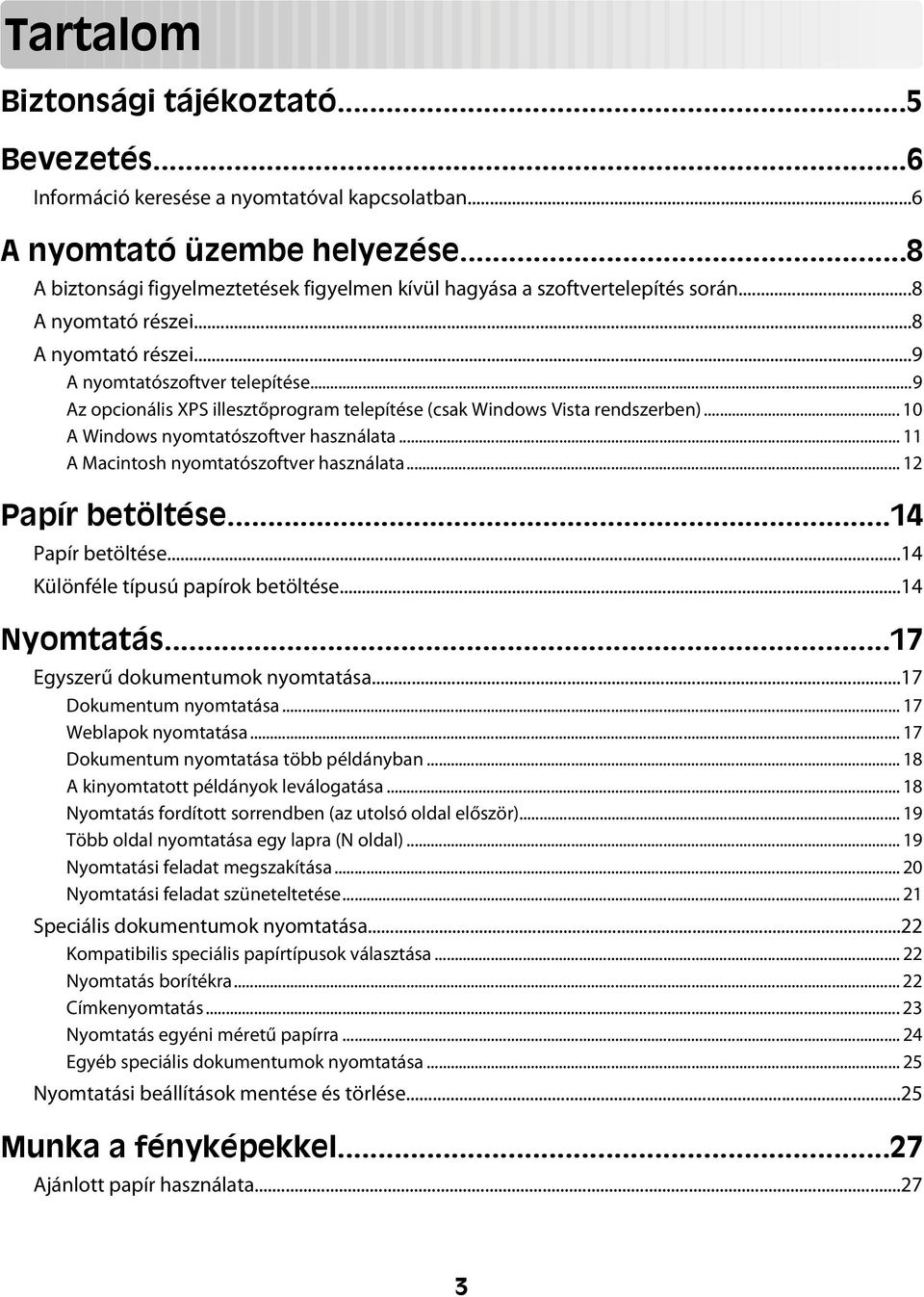 ..9 Az opcionális XPS illesztőprogram telepítése (csak Windows Vista rendszerben)... 10 A Windows nyomtatószoftver használata... 11 A Macintosh nyomtatószoftver használata... 12 Papír betöltése.