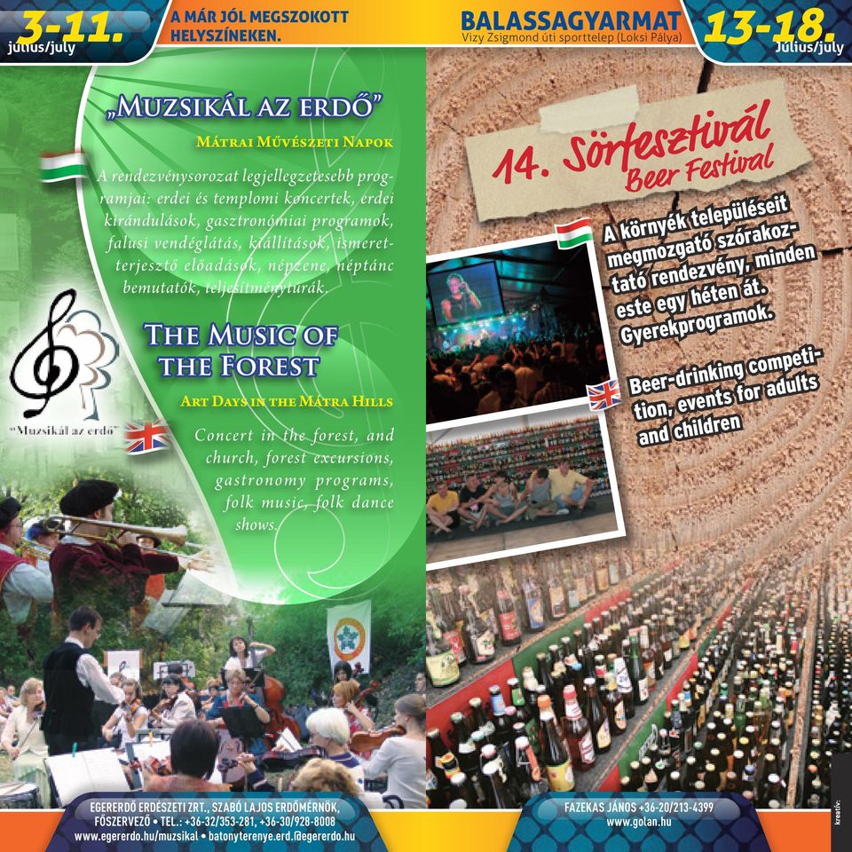 The Music of the Forest Art Days in the Mátra Hills Concert in the forest, and church, forest excursions, ga stronomy prog rams, folk music, folk dance shows. EGERERDÔ ERDÉSZETI ZRT.