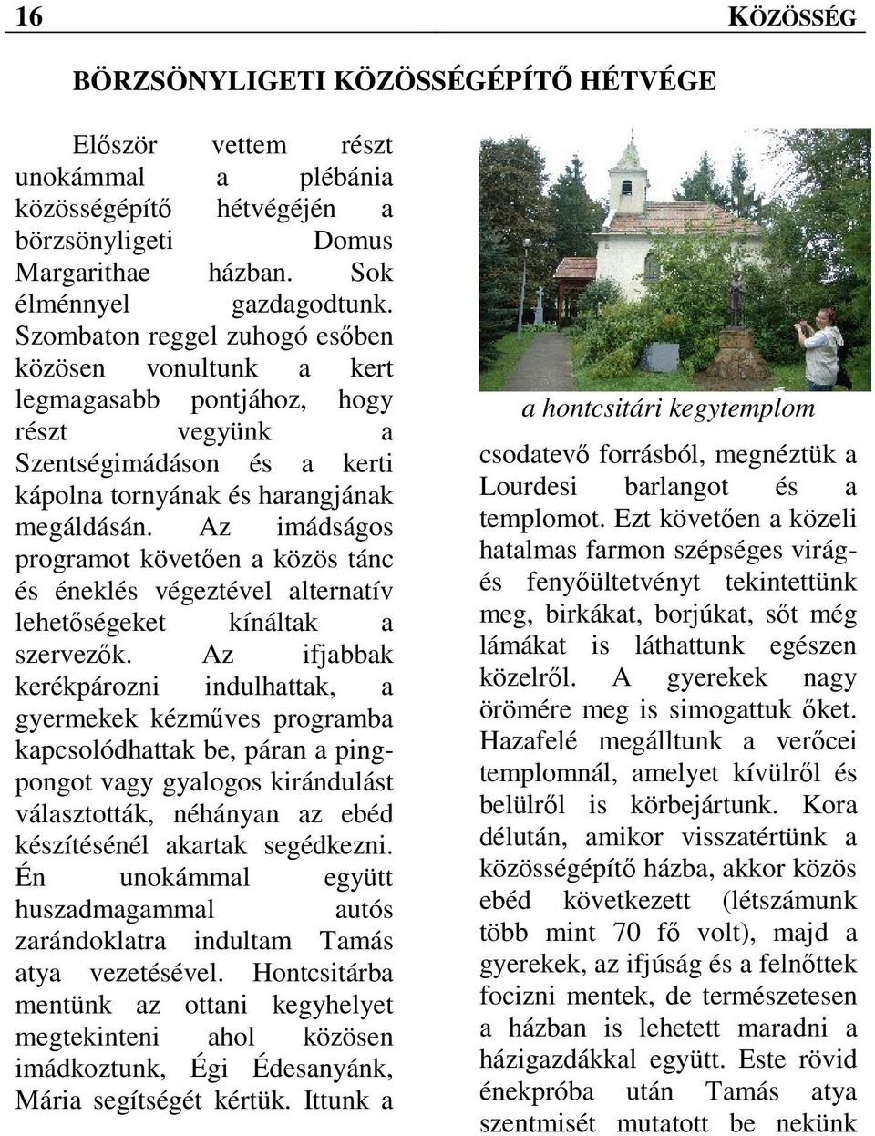 Az imádságos programot követően a közös tánc és éneklés végeztével alternatív lehetőségeket kínáltak a szervezők.