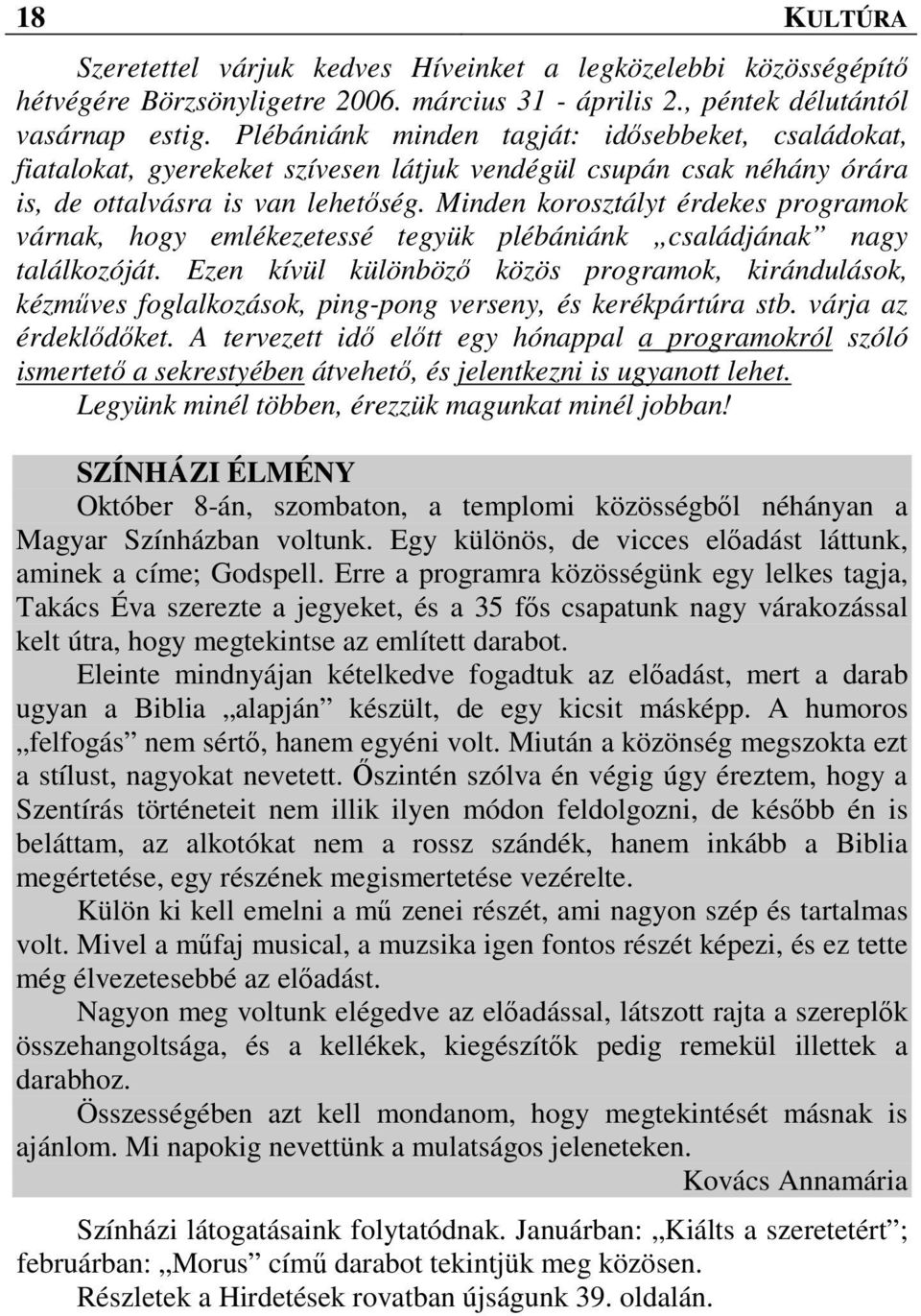 Minden korosztályt érdekes programok várnak, hogy emlékezetessé tegyük plébániánk családjának nagy találkozóját.