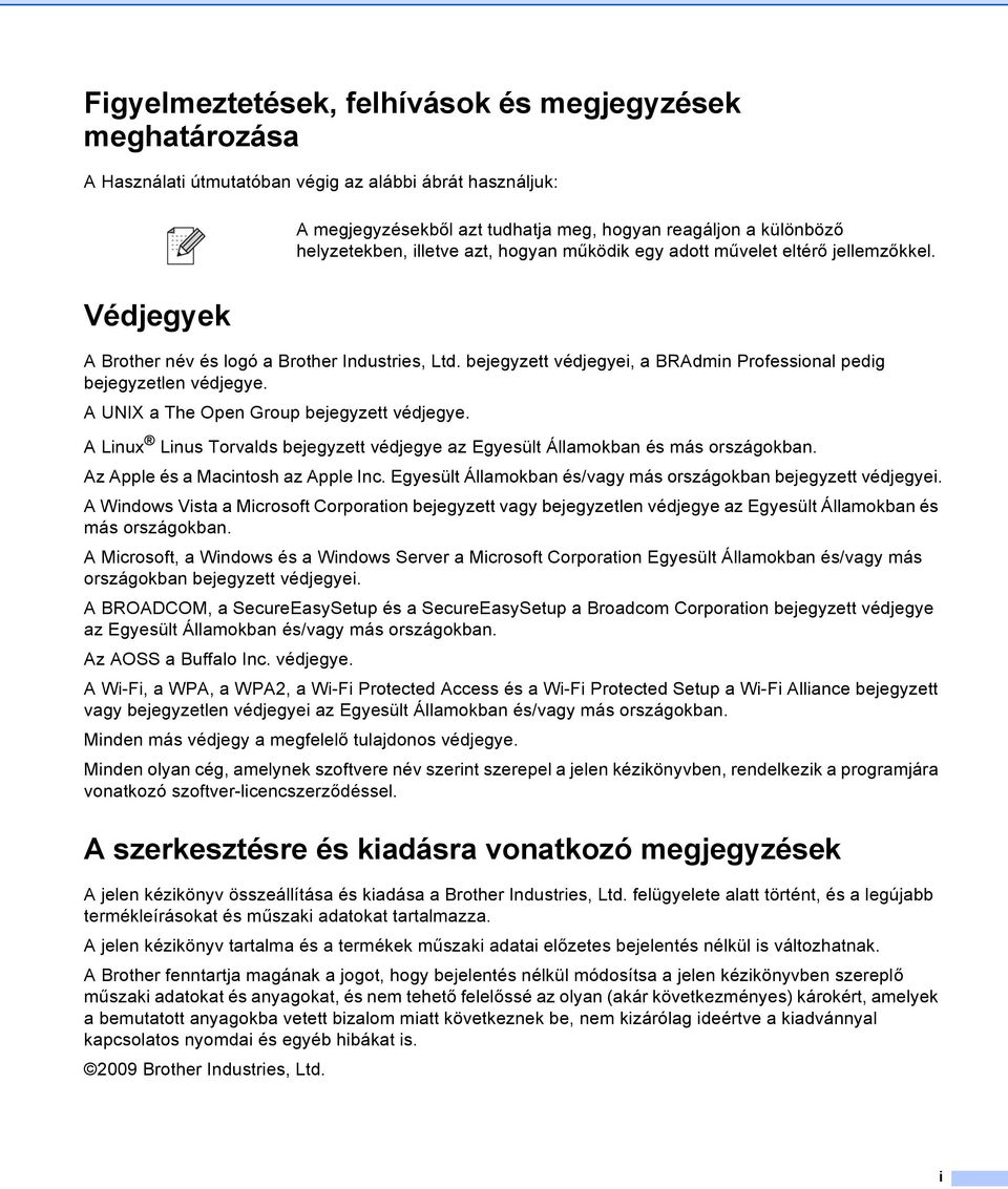 A UNIX a The Open Group bejegyzett védjegye. A Linux Linus Torvalds bejegyzett védjegye az Egyesült Államokban és más országokban. Az Apple és a Macintosh az Apple Inc.