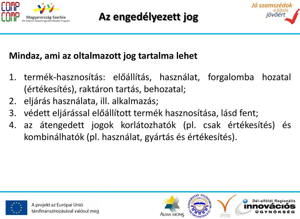 behozatal; 2. eljárás használata, ill. alkalmazás; 3.