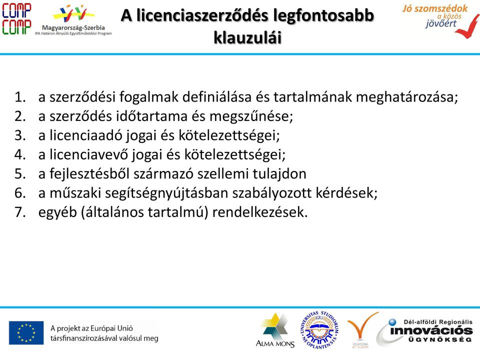 a szerződés időtartama és megszűnése; 3. a licenciaadó jogai és kötelezettségei; 4.