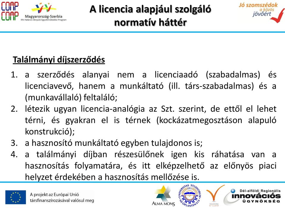 társ-szabadalmas) és a (munkavállaló) feltaláló; 2. létezik ugyan licencia-analógia az Szt.