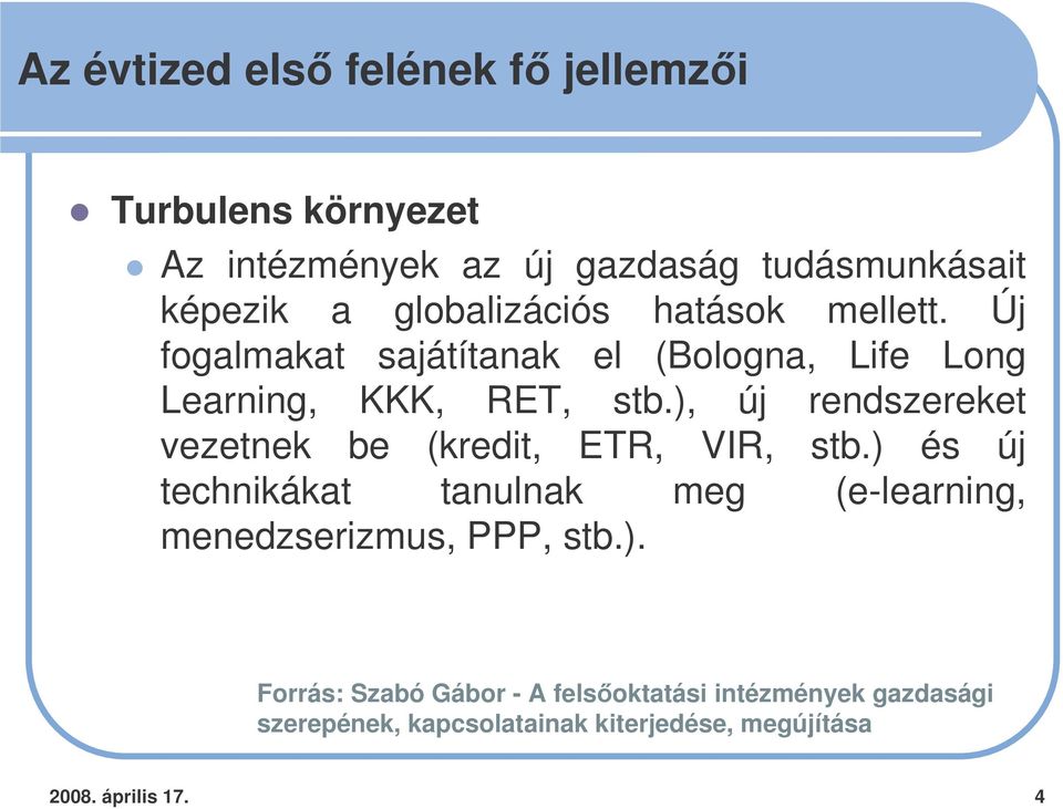 ), új rendszereket vezetnek be (kredit, ETR, VIR, stb.