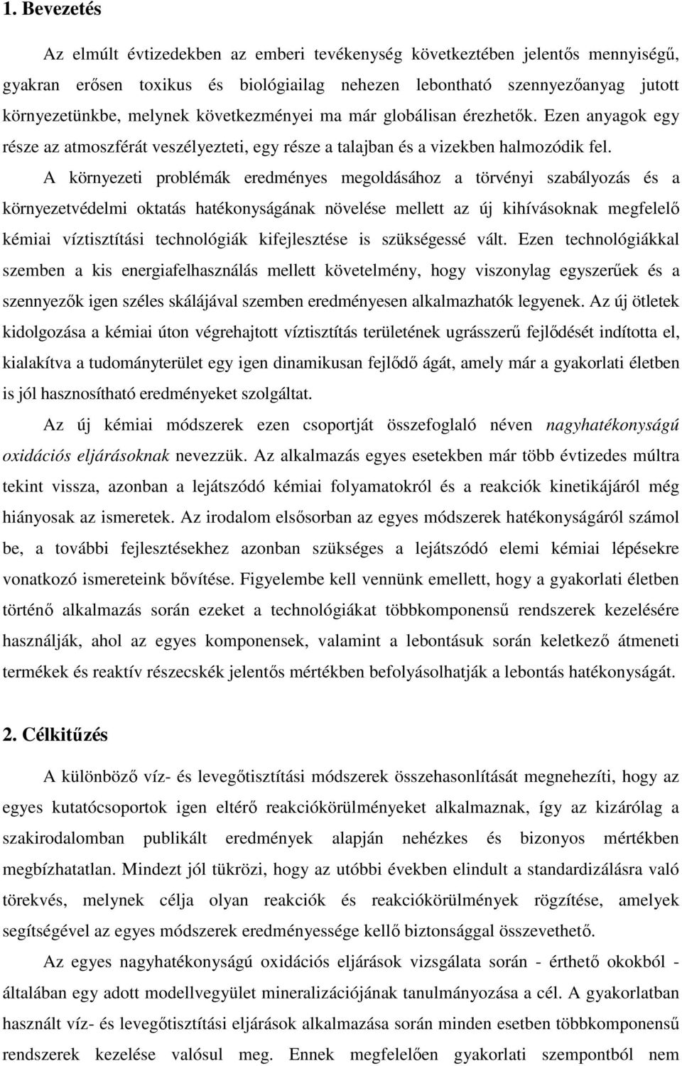 A környezeti problémák eredményes megoldásához a törvényi szabályozás és a környezetvédelmi oktatás hatékonyságának növelése mellett az új kihívásoknak megfelelő kémiai víztisztítási technológiák