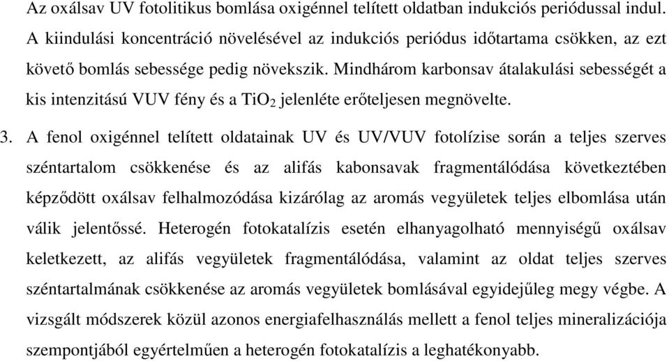 Mindhárom karbonsav átalakulási sebességét a kis intenzitású VUV fény és a TiO 2 jelenléte erőteljesen megnövelte. 3.