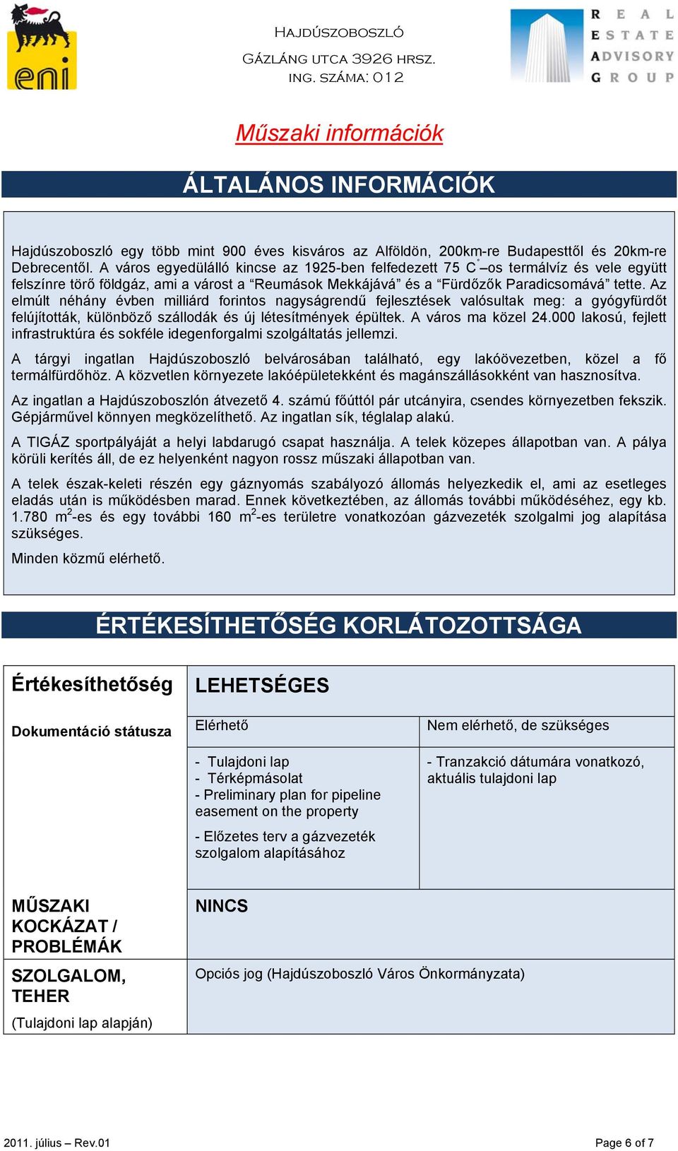 Az elmúlt néhány évben milliárd forintos nagyságrendű fejlesztések valósultak meg: a gyógyfürdőt felújították, különböző szállodák és új létesítmények épültek. A város ma közel 24.