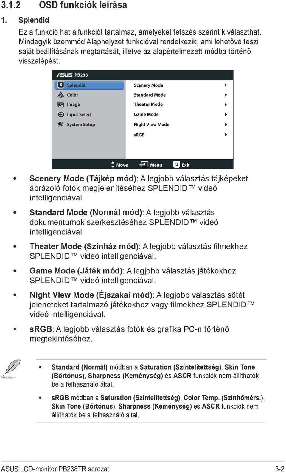 PB238 Splendid Color Image Input Select System Setup Scenery Mode Standard Mode Theater Mode Game Mode Night View Mode srgb Move Menu Exit Scenery Mode (Tájkép mód): A legjobb választás tájképeket