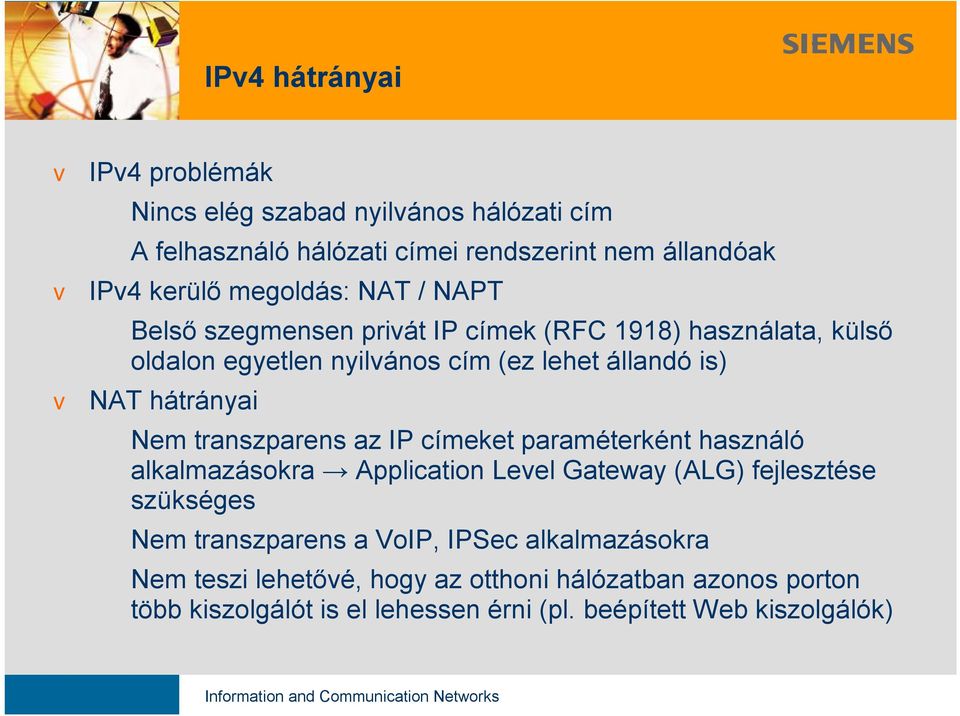 hátrányai Nem transzparens az címeket paraméterként használó alkalmazásokra Application Level Gateway (ALG) fejlesztése szükséges Nem