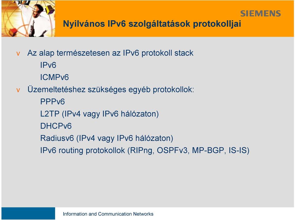 protokollok: PPPv6 L2TP (v4 vagy v6 hálózaton) DHCPv6 Radiusv6 (v4