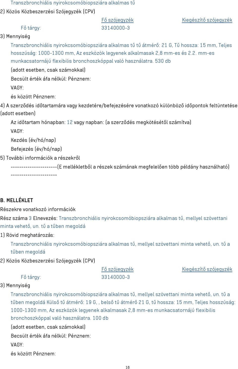 530 db 4) A szerződés időtartamára vagy kezdetére/befejezésére vonatkozó különböző időpontok feltüntetése 5) További információk a részekről B.