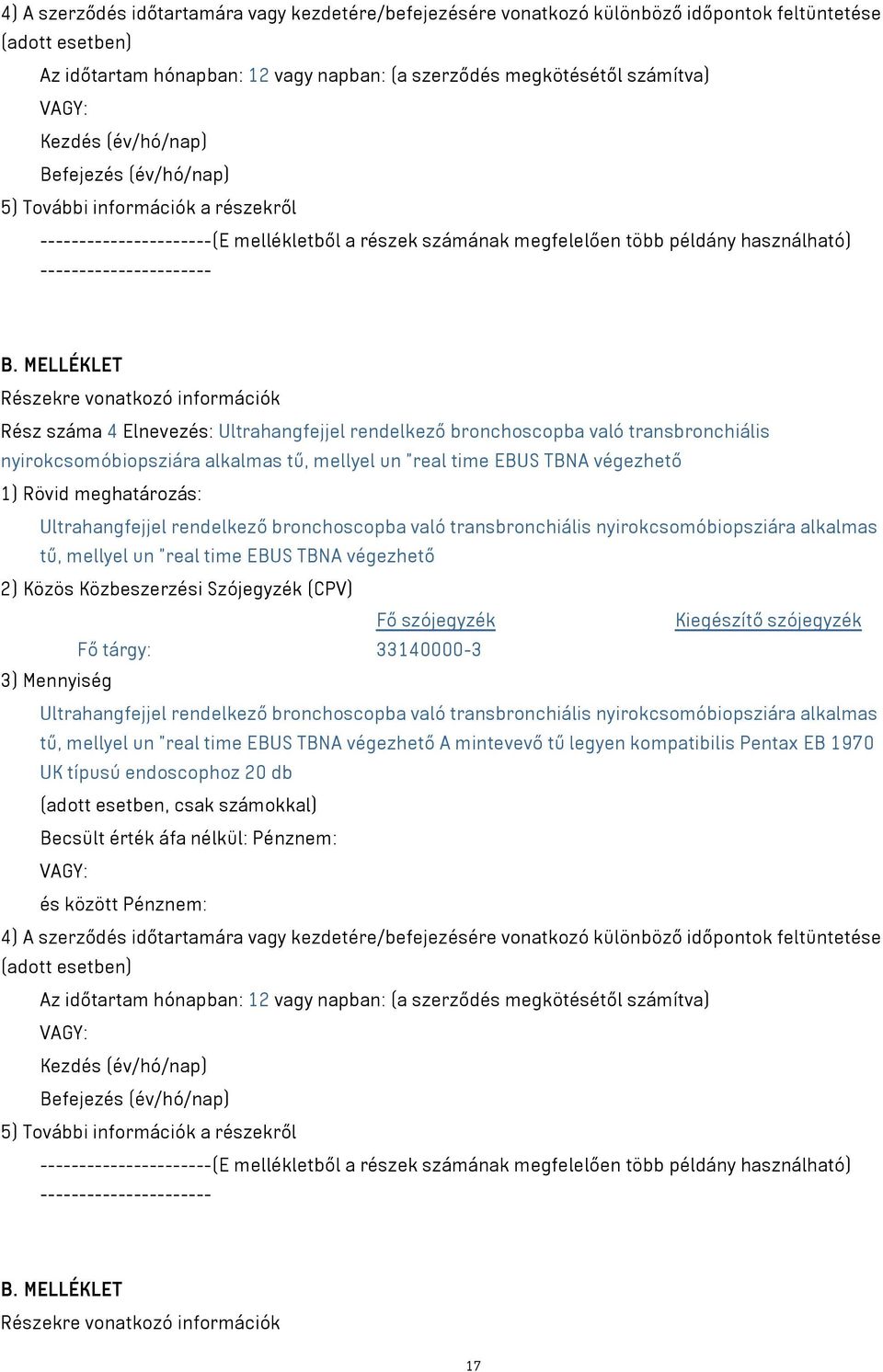 rendelkező bronchoscopba való transbronchiális nyirokcsomóbiopsziára alkalmas tű, mellyel un "real time EBUS TBNA végezhető Ultrahangfejjel rendelkező bronchoscopba való transbronchiális