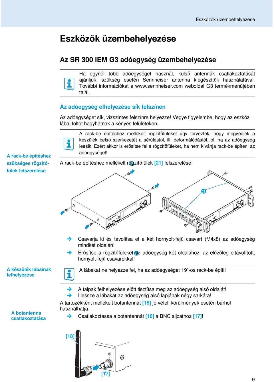 Az adóegység elhelyezése sík felszínen Az adóegységet sík, vízszintes felszínre helyezze! Vegye figyelembe, hogy az eszköz lábai foltot hagyhatnak a kényes felületeken.
