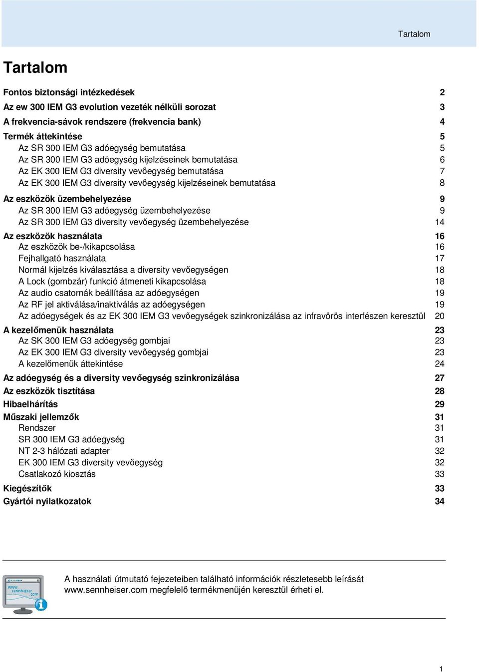 eszközök üzembehelyezése 9 Az SR 300 IEM G3 adóegység üzembehelyezése 9 Az SR 300 IEM G3 diversity vevıegység üzembehelyezése 14 Az eszközök használata 16 Az eszközök be-/kikapcsolása 16 Fejhallgató