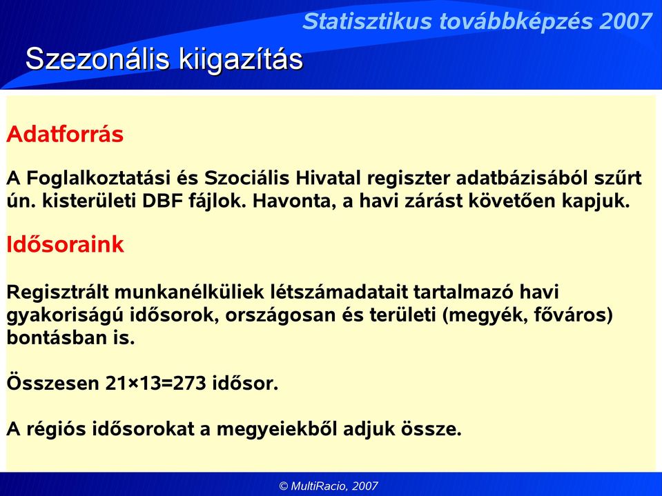 Idősoraink Regisztrált munkanélküliek létszámadatait tartalmazó havi gyakoriságú idősorok,