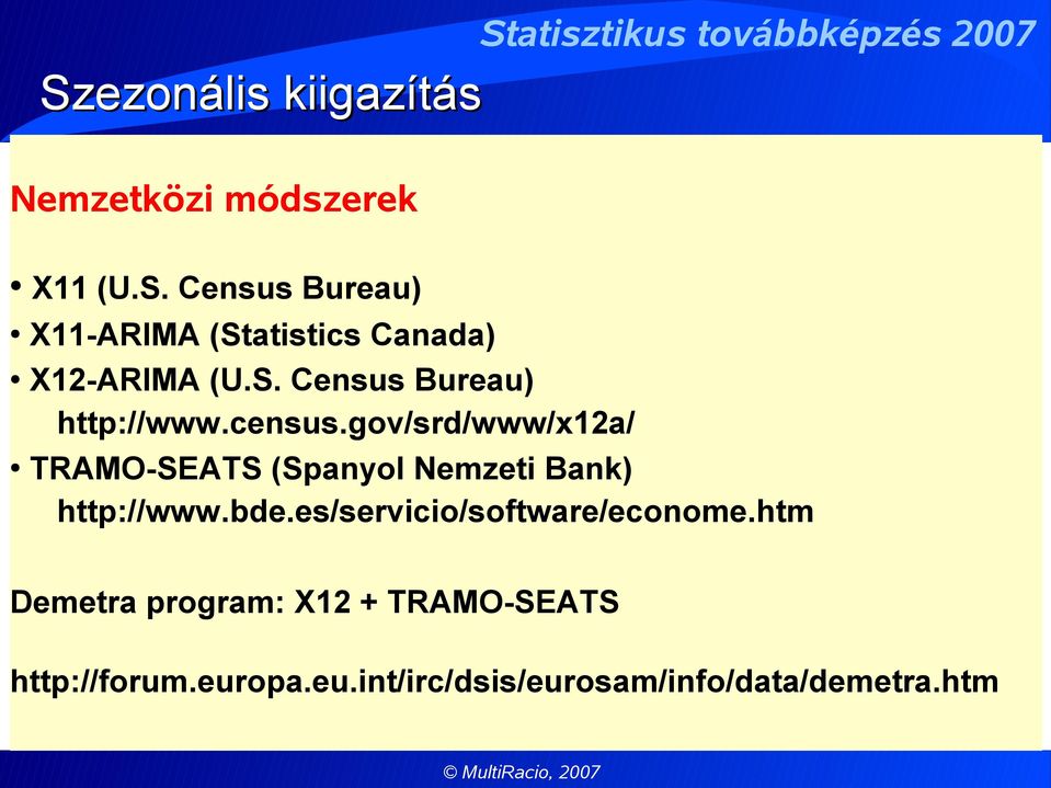 census.gov/srd/www/x12a/ TRAMO-SEATS (Spanyol Nemzeti Bank) http://www.bde.