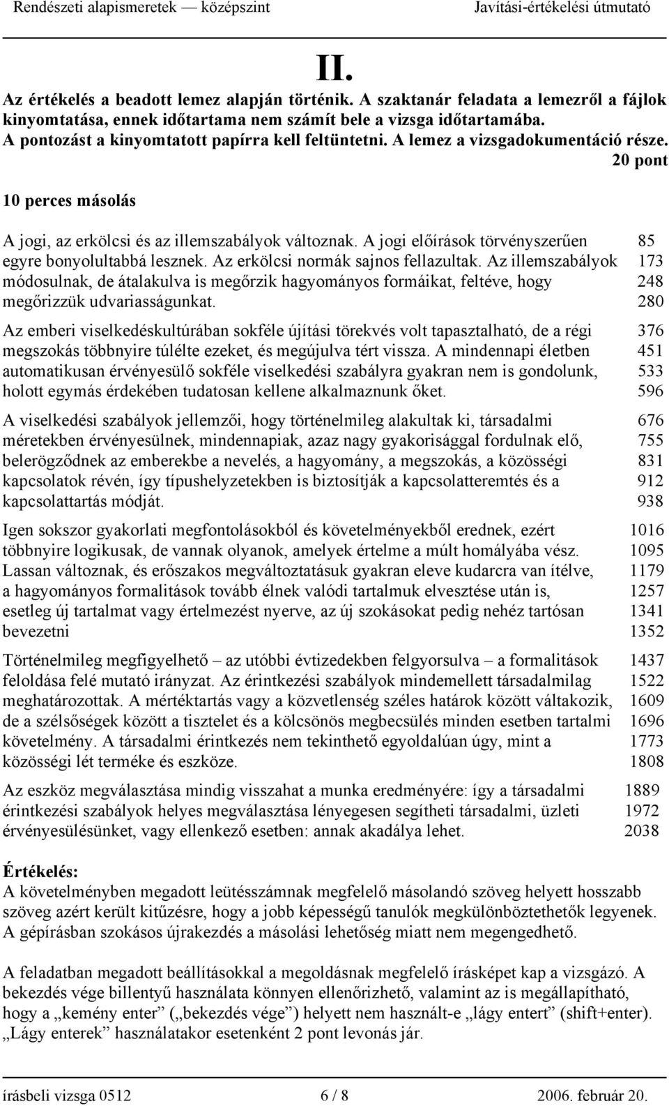 A jogi előírások törvényszerűen 85 egyre bonyolultabbá lesznek. Az erkölcsi normák sajnos fellazultak.