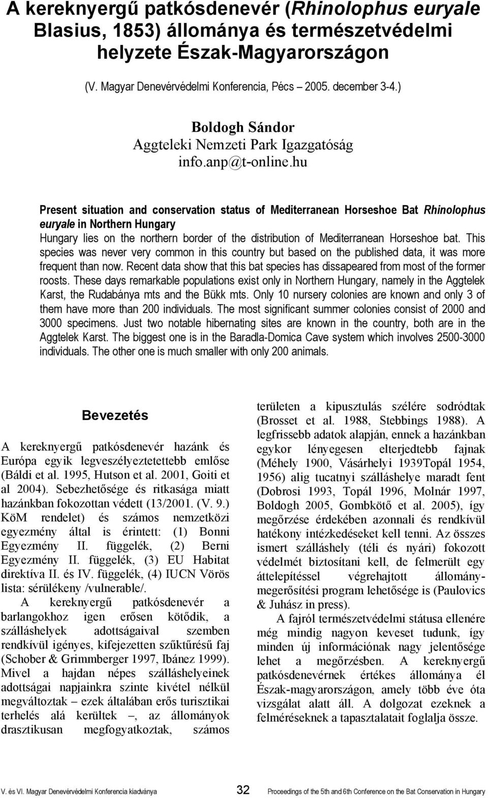 hu Present situation and conservation status of Mediterranean Horseshoe Bat Rhinolophus euryale in Northern Hungary Hungary lies on the northern border of the distribution of Mediterranean Horseshoe