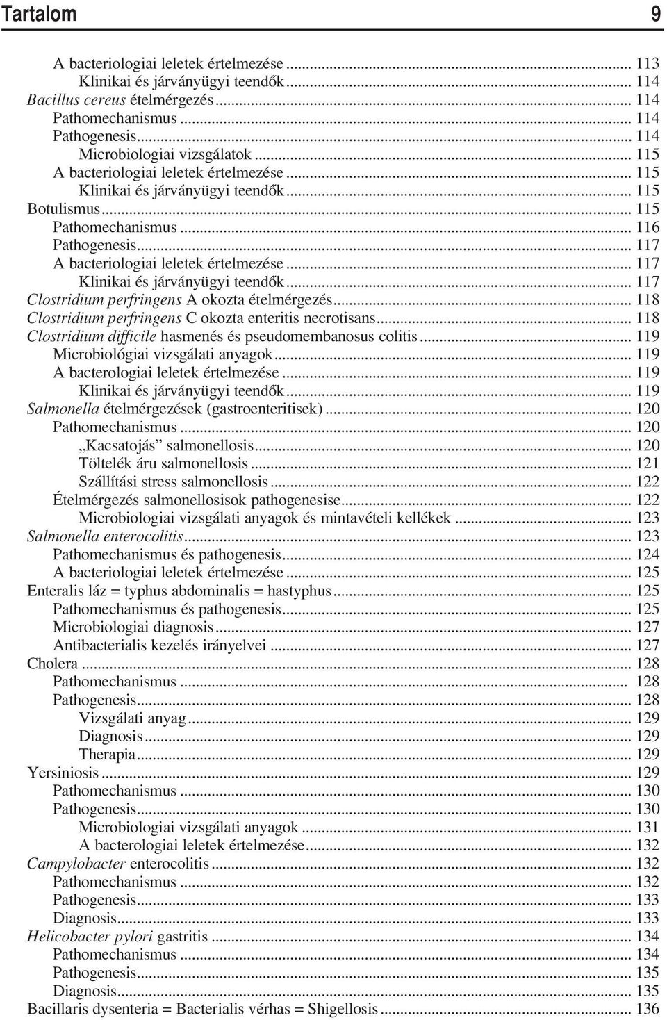 .. 117 Klinikai és járványügyi teendôk... 117 Clostridium perfringens A okozta ételmérgezés... 118 Clostridium perfringens C okozta enteritis necrotisans.