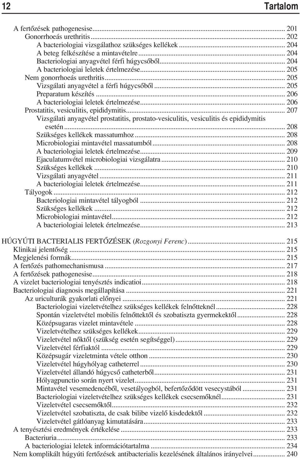.. 205 Preparatum készítés... 206 A bacteriologiai leletek értelmezése... 206 Prostatitis, vesiculitis, epididymitis.