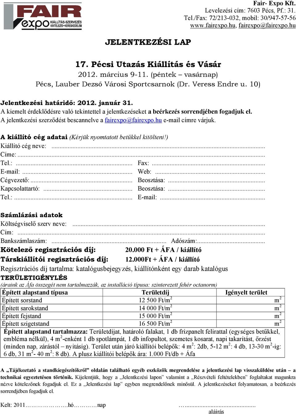 A kiállító cég adatai (Kérjük nyomtatott betűkkel kitölteni!) Kiállító cég neve:... Címe:... Tel.:... Fax:... E-mail:... Web:... Cégvezető:... Beosztása:... Kapcsolattartó:... Beosztása:... Tel.:... E-mail:... Számlázási adatok Költségviselő szerv neve:.