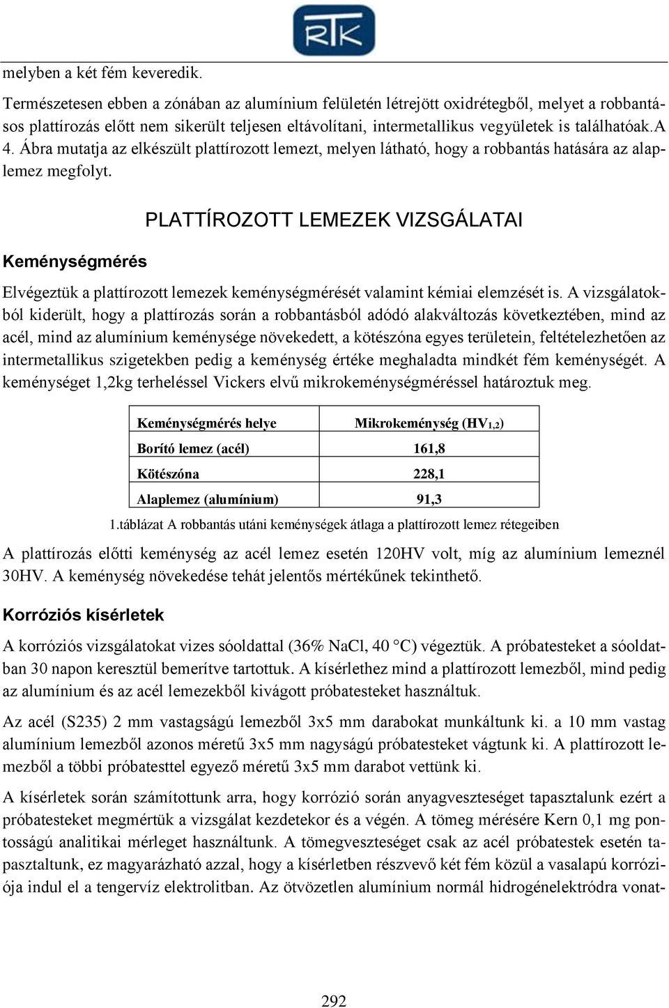 Ábra mutatja az elkészült plattírozott lemezt, melyen látható, hogy a robbantás hatására az alaplemez megfolyt.