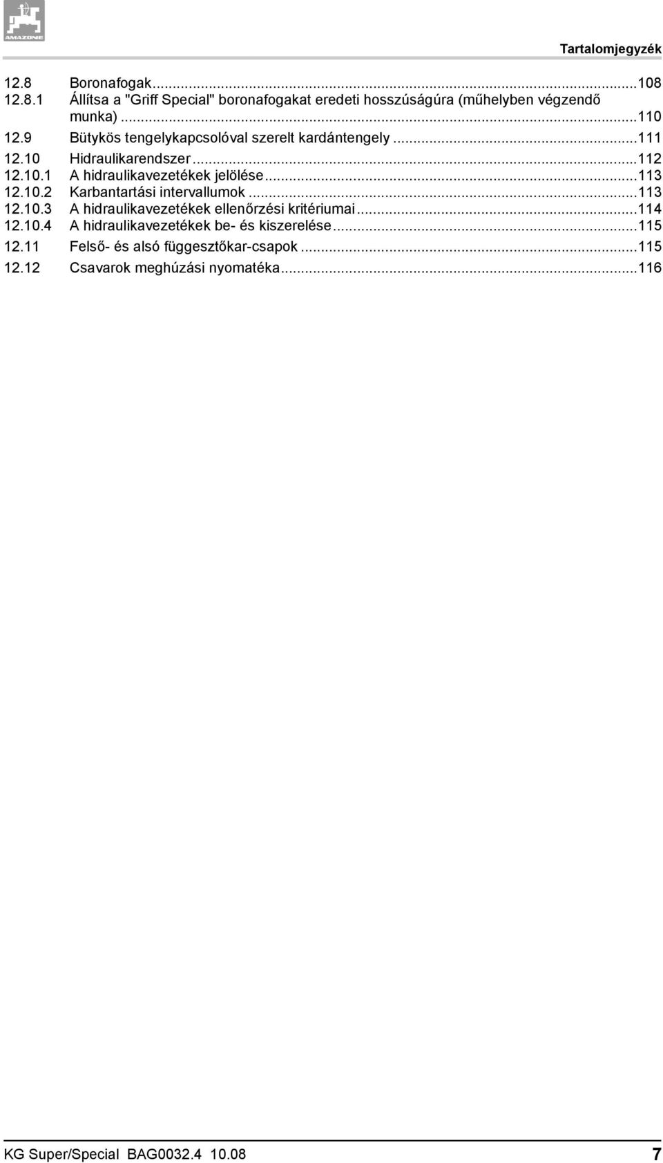 ..113 12.10.2 Karbantartási intervallumok...113 12.10.3 A hidraulikavezetékek ellenőrzési kritériumai...114 12.10.4 A hidraulikavezetékek be- és kiszerelése.