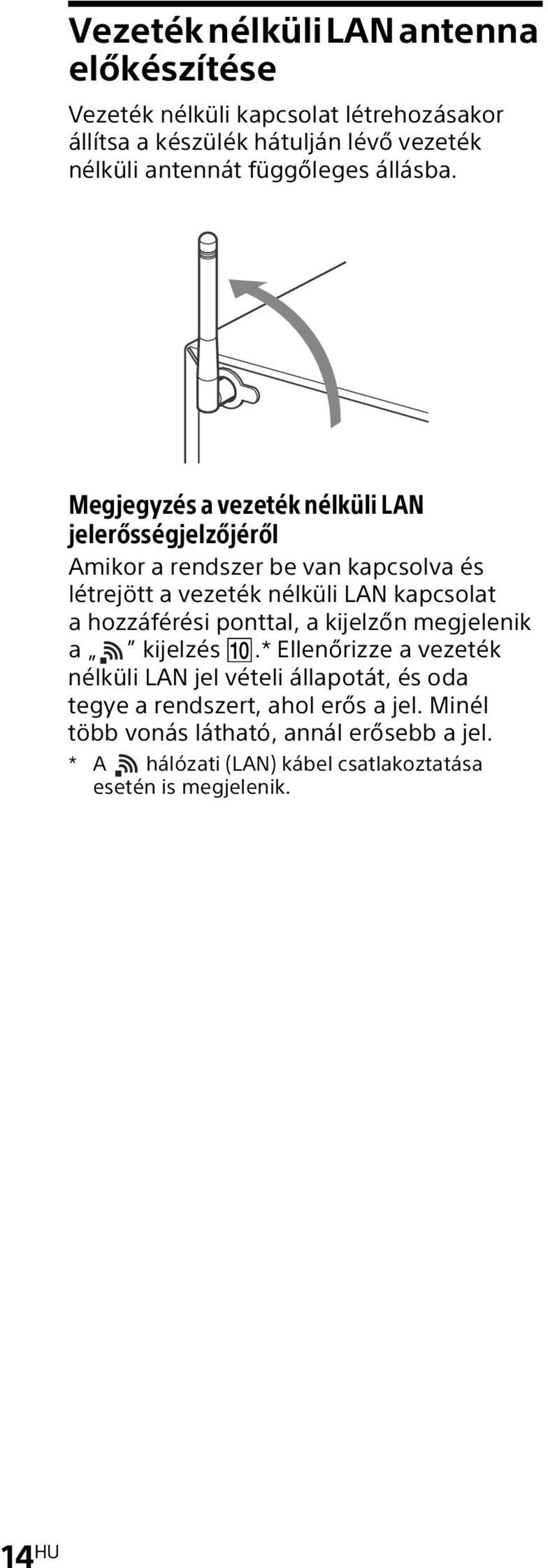 Megjegyzés a vezeték nélküli LAN jelerősségjelzőjéről Amikor a rendszer be van kapcsolva és létrejött a vezeték nélküli LAN kapcsolat a